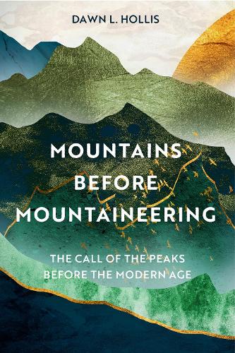 Паперова книга «Mountains before Mountaineering: The Call of the Peaks before the Modern Age», автор Доун Л. Голліс - фото №1