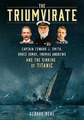 Бумажная книга «The Triumvirate: Captain Edward J. Smith, Bruce Ismay, Thomas Andrews and the Sinking of Titanic», автор Джордж Бехе - фото №1