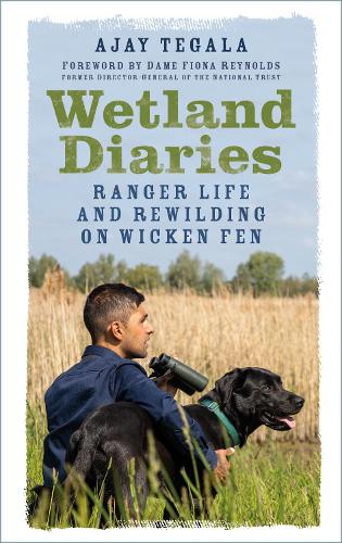 Бумажная книга «Wetland Diaries: Ranger Life and Rewilding on Wicken Fen», автор Аджай Тегала - фото №1