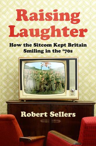 Бумажная книга «Raising Laughter: How the Sitcom Kept Britain Smiling in the ‘70s», автор Роберт Селлерс - фото №1