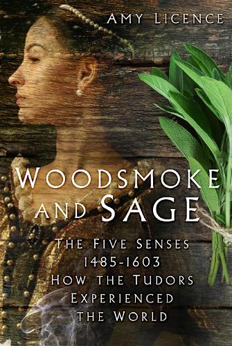 Бумажная книга «Woodsmoke and Sage: The Five Senses 1485-1603: How the Tudors Experienced the World», автор Эми Лиценс - фото №1