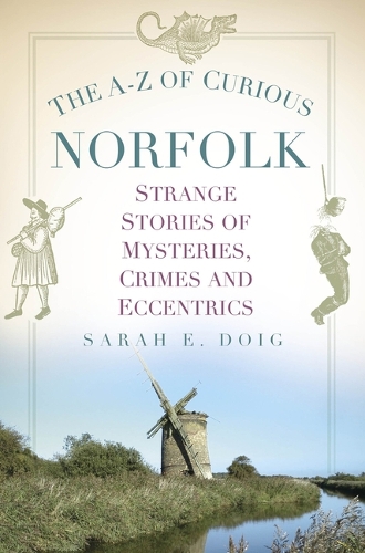 Бумажная книга «The A-Z of Curious Norfolk: Strange Stories of Mysteries, Crimes and Eccentrics», автор Сара Э. Дойг - фото №1