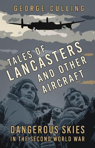 Бумажная книга «Tales of Lancasters and Other Aircraft: Dangerous Skies in the Second World War», автор Джордж Куллинг - фото №1