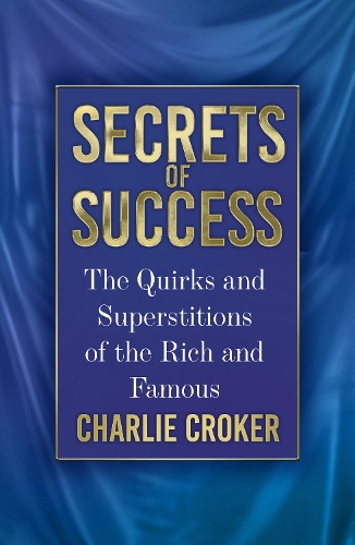 Бумажная книга «Secrets of Success: The Quirks and Superstitions of the Rich and Famous», автор Чарли Кроукер - фото №1