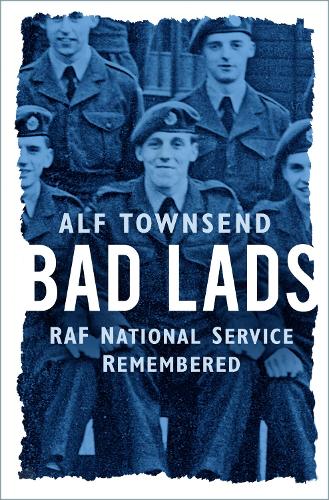 Бумажная книга «Bad Lads: RAF National Service Remembered», автор Альф Таунсенд - фото №1
