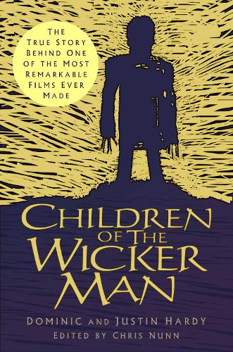 Бумажная книга «Children of The Wicker Man: The True Story Behind One of the Most Remarkable Films Ever Made», авторов Доминик Харди, Жюстин Харди - фото №1