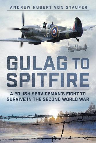 Бумажная книга «Gulag to Spitfire: A Polish Serviceman's Fight to Survive in the Second World War», автор Эндрю Хьюберт фон Штауфер - фото №1