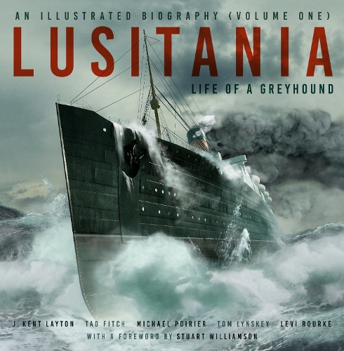 Бумажная книга «Lusitania: An Illustrated Biography (Volume One): Life of A Greyhound», авторов Дж. Кент Лейтон, Леви Рурк, Майкл Пуарье, Тад Фитч, Томас Лински - фото №1