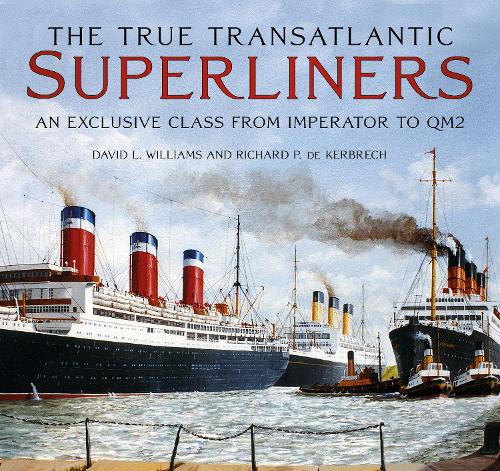 Бумажная книга «The True Transatlantic Super-Liners: An Exclusive Class from Imperator to QM2», авторов Дэвид Л. Уильямс, Ричард П. де Кербрех - фото №1