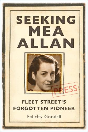 Паперова книга «Seeking Mea Allan: Fleet Street's Forgotten Pioneer», автор Фелісіті Гудолл - фото №1