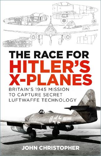 Бумажная книга «The Race for Hitler's X-Planes: Britain's 1945 Mission to Capture Secret Luftwaffe Technology», автор Джон Кристофер - фото №1
