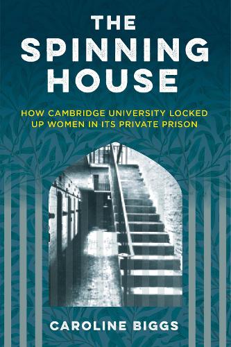 Бумажная книга «The Spinning House: How Cambridge University locked up women in its private prison» - фото №1