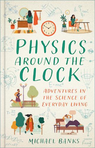 Бумажная книга «Physics Around the Clock: Adventures in the Science of Everyday Living», автор Майкл Бэнкс - фото №1