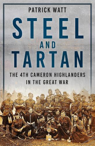 Паперова книга «Steel and Tartan: The 4th Cameron Highlanders in the Great War», автор Патрік Уотт - фото №1