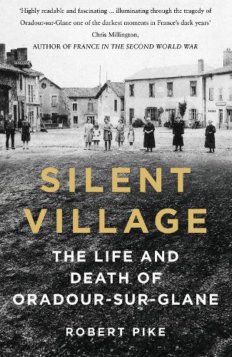 Бумажная книга «Silent Village: The Life and Death of Oradour-sur-Glane», автор Роберт Пайк - фото №1