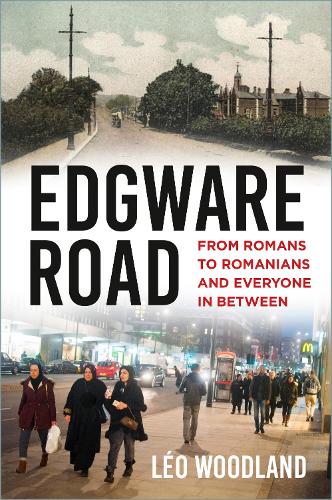 Бумажная книга «Edgware Road: From Romans to Romanians and Everyone In Between», автор Лео Вудланд - фото №1