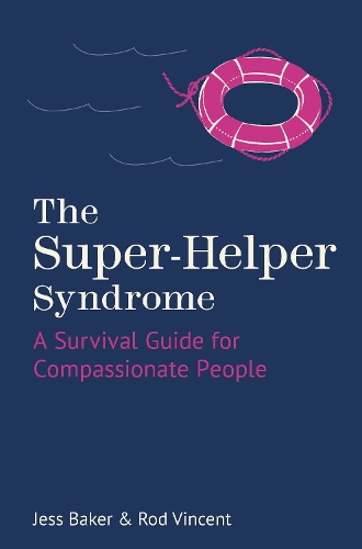 Паперова книга «The Super-Helper Syndrome: A Survival Guide for Compassionate People», авторів Джесс Бейкер, Род Вінсент - фото №1