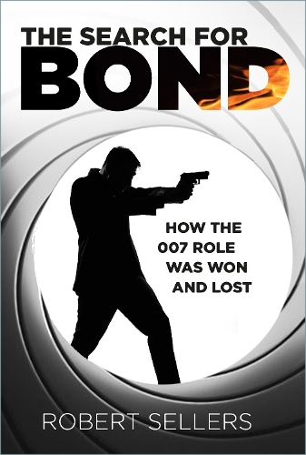 Бумажная книга «The Search for Bond: How the 007 Role Was Won and Lost», автор Роберт Селлерс - фото №1