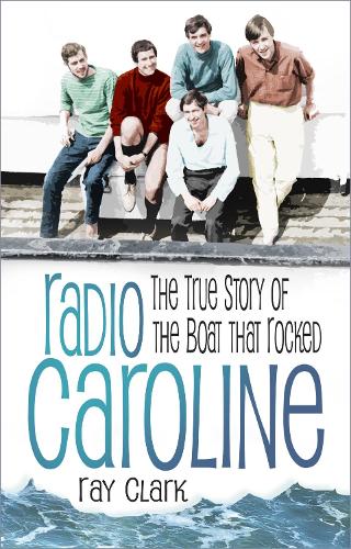 Бумажная книга «Radio Caroline: The True Story of the Boat that Rocked», автор Рэй Кларк - фото №1