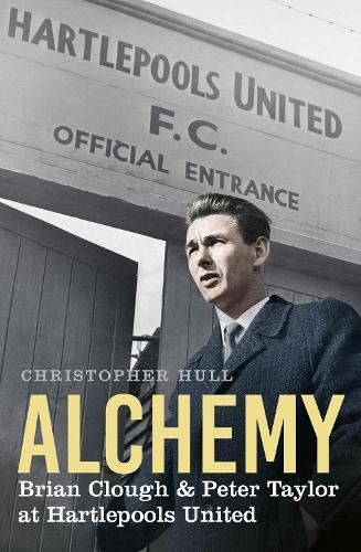 Бумажная книга «Alchemy: Brian Clough & Peter Taylor at Hartlepools United», автор Кристофер Халл - фото №1