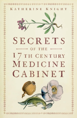 Бумажная книга «Secrets of the 17th Century Medicine Cabinet», автор Кэтрин Найт - фото №1