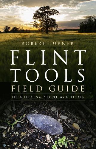 Бумажная книга «Flint Tools Field Guide: Identifying Stone Age Tools», автор Роберт Тернер - фото №1