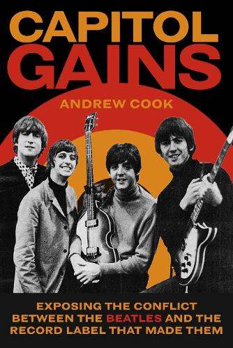 Паперова книга «Capitol Gains: Exposing the Conflict Between The Beatles and the Record Label that Made Them», автор Ендрю Кук - фото №1