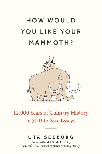 Паперова книга «How Would You Like Your Mammoth?: 12,000 Years of Culinary History in 50 Bite-Size Essays», автор Ута Сібург - фото №1