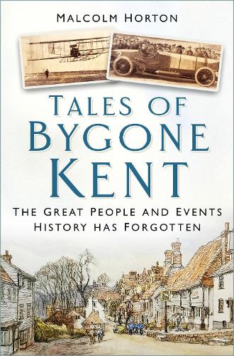 Бумажная книга «Tales of Forgotten Kent: Little-Known People and Events from History», автор Малкольм Хортон - фото №1