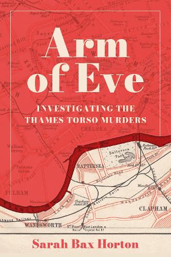 Паперова книга «Arm of Eve: Investigating the Thames Torso Killer», автор Сара Бакс Хортон - фото №1