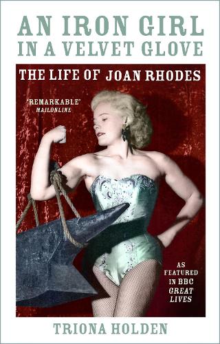 Паперова книга «An Iron Girl in a Velvet Glove: The Life of Joan Rhodes», автор Тріона Холден - фото №1