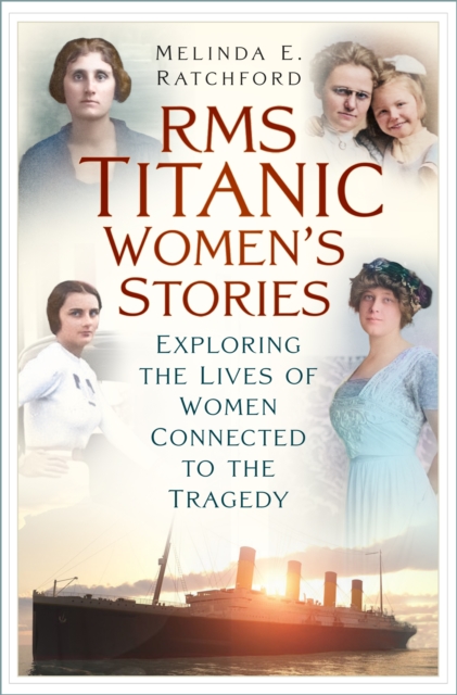 Бумажная книга «Titanic Women's Stories: Unexplored Tales of Survival, Loss and Legacy», автор Мелинда Э. Рэтчфорд - фото №1