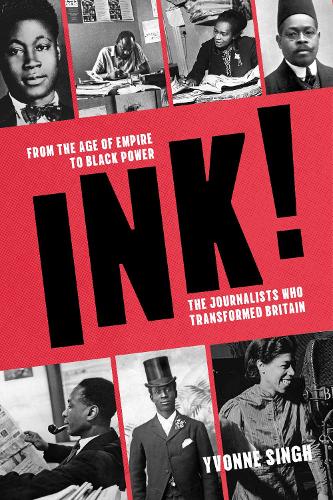 Бумажная книга «INK!: From the Age of Empire to Black Power, the Journalists who Transformed Britain», автор Ивонн Сингх - фото №1