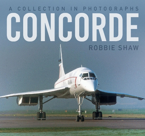 Паперова книга «Concorde: A Collection in Photographs», автор Роббі Шоу - фото №1