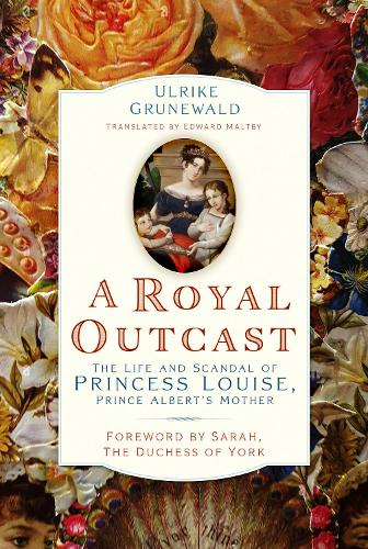 Бумажная книга «A Royal Outcast: The Life and Scandal of Princess Louise, Prince Albert’s Mother», автор Ульрике Груневальд - фото №1