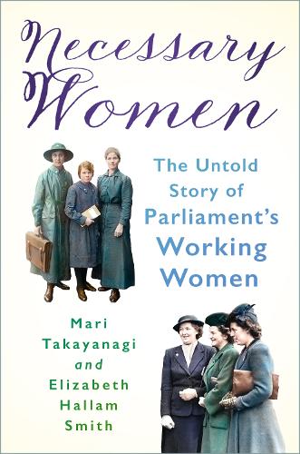 Бумажная книга «Necessary Women: The Untold Story of Parliament’s Working Women», авторов Элизабет Халлам Смит, Мари Такаянаги - фото №1