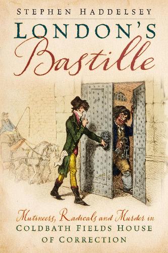 Бумажная книга «London’s Bastille: Mutineers, Radicals and Murder in Coldbath Fields House of Correction», автор Стивен Хэдделси - фото №1