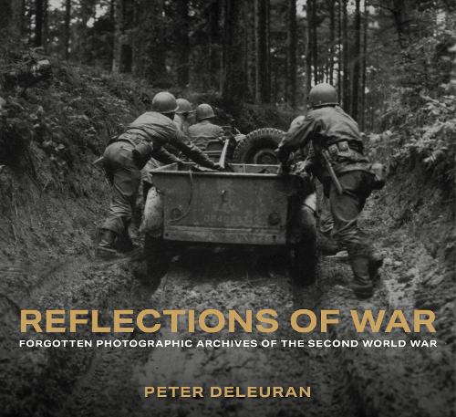 Бумажная книга «Reflections of War: Forgotten Photographic Archives of the Second World War», автор Питер Делеуран - фото №1