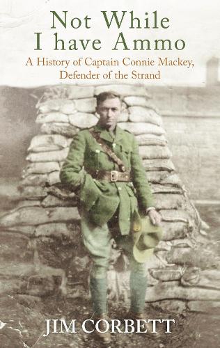 Бумажная книга «Not While I Have Ammo: A History of Captain Connie Mackey, Defender of Ireland's Alamo», автор Джим Корбетт - фото №1