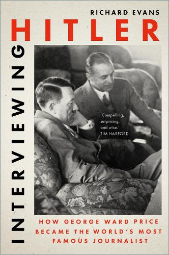Бумажная книга «Interviewing Hitler: How George Ward Price Became the World's Most Famous Journalist», автор Ричард Эванс - фото №1