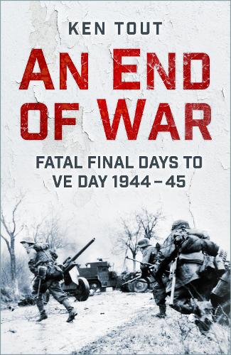 Бумажная книга «An End of War: Fatal Final Days to VE Day, 1944-45», автор Кен Таут - фото №1