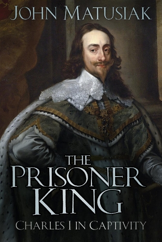 Бумажная книга «The Prisoner King: Charles I in Captivity», автор Джон Матусяк - фото №1