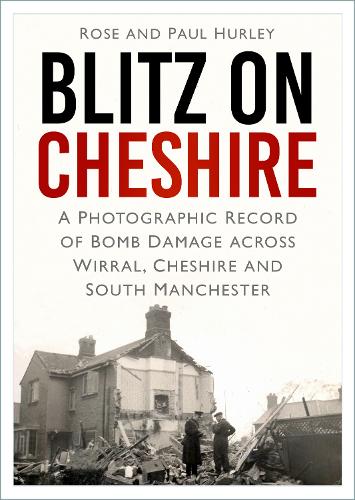 Бумажная книга «Blitz on Cheshire: A Photographic Record of Bomb Damage across Wirral, Cheshire and South Manchester», авторов Пол Херли, Роуз Харли - фото №1