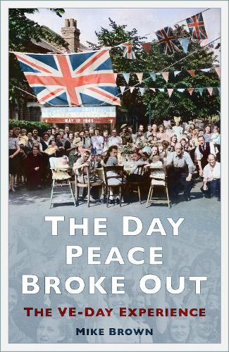 Бумажная книга «The Day Peace Broke Out: The VE-Day Experience», автор Майк Браун - фото №1