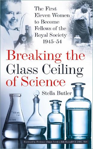 Бумажная книга «Breaking the Glass Ceiling of Science: The First Eleven Women to Become Fellows of the Royal Society 1945-54», автор Стелла Батлер - фото №1