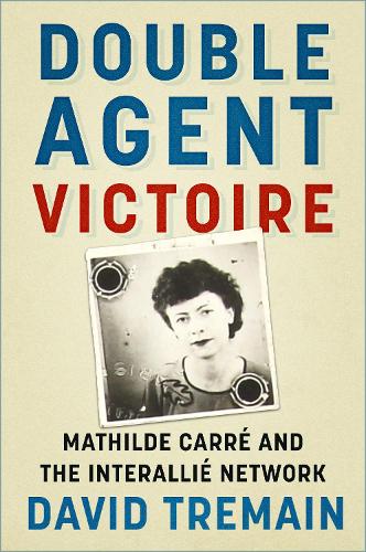 Паперова книга «Double Agent Victoire: Mathilde Carré and the Interallié Network», автор Девід Тремейн - фото №1