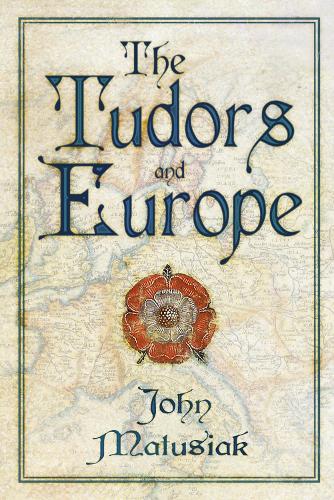 Паперова книга «The Tudors and Europe», автор Джон Матусяк - фото №1