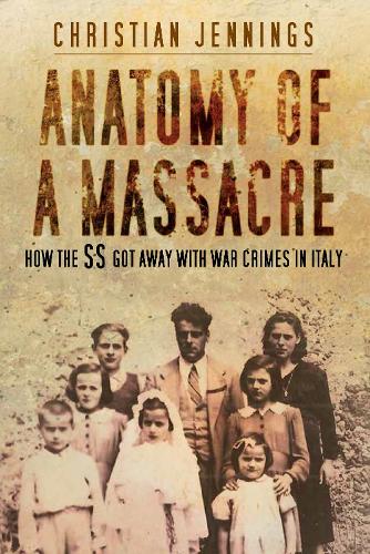 Бумажная книга «Anatomy of a Massacre: How the SS Got Away with War Crimes in Italy», автор Кристиан Дженнингс - фото №1