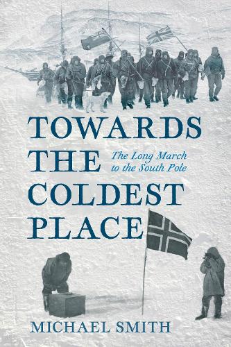 Paper book «Towards the Coldest Place: The Long March to the South Pole», author Майкл Смит / Майкл Сміт /  - фото №1