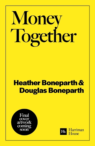 Бумажная книга «Money Together: How to find fairness in your relationship and become an unstoppable financial team», авторов Дуглас Бонепарт, Хизер Бонепарт - фото №1